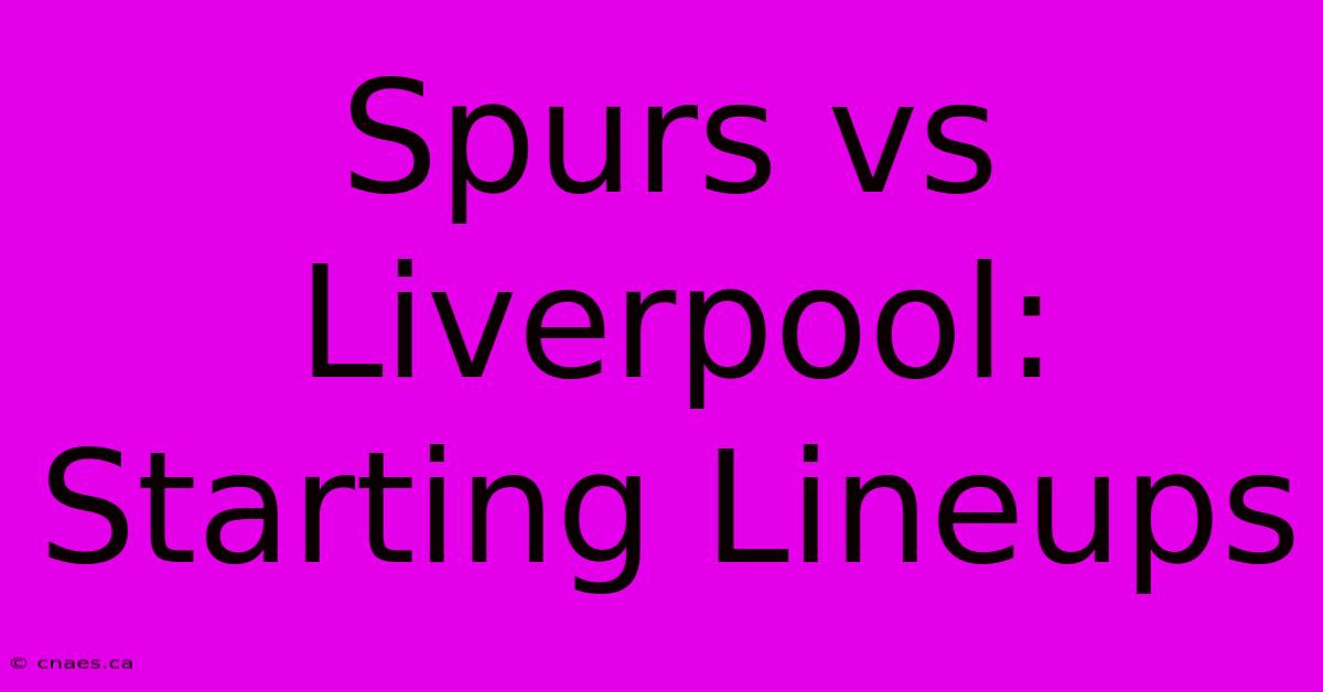 Spurs Vs Liverpool: Starting Lineups