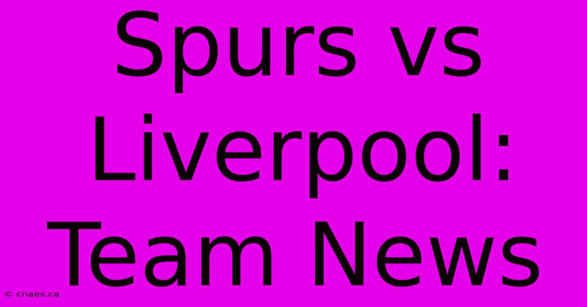 Spurs Vs Liverpool: Team News