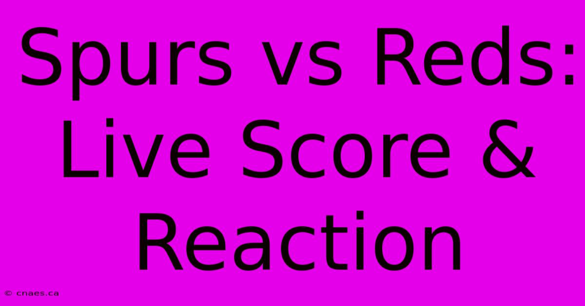 Spurs Vs Reds: Live Score & Reaction