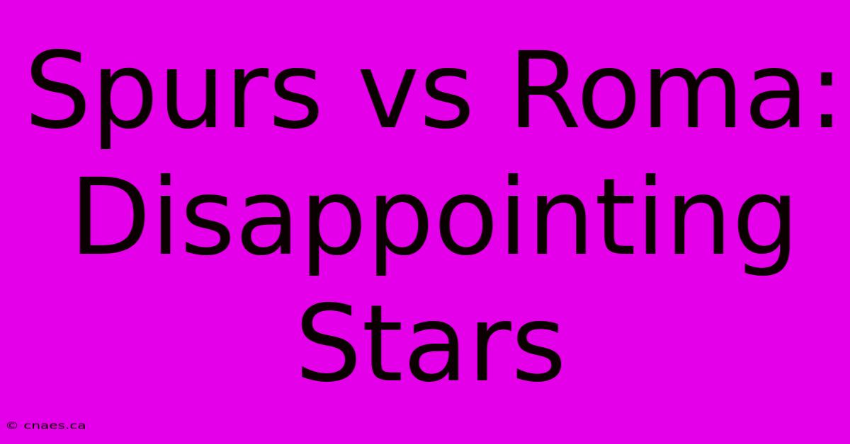 Spurs Vs Roma: Disappointing Stars