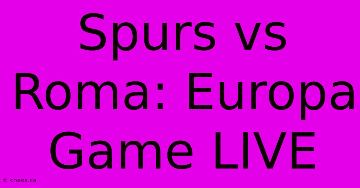 Spurs Vs Roma: Europa Game LIVE