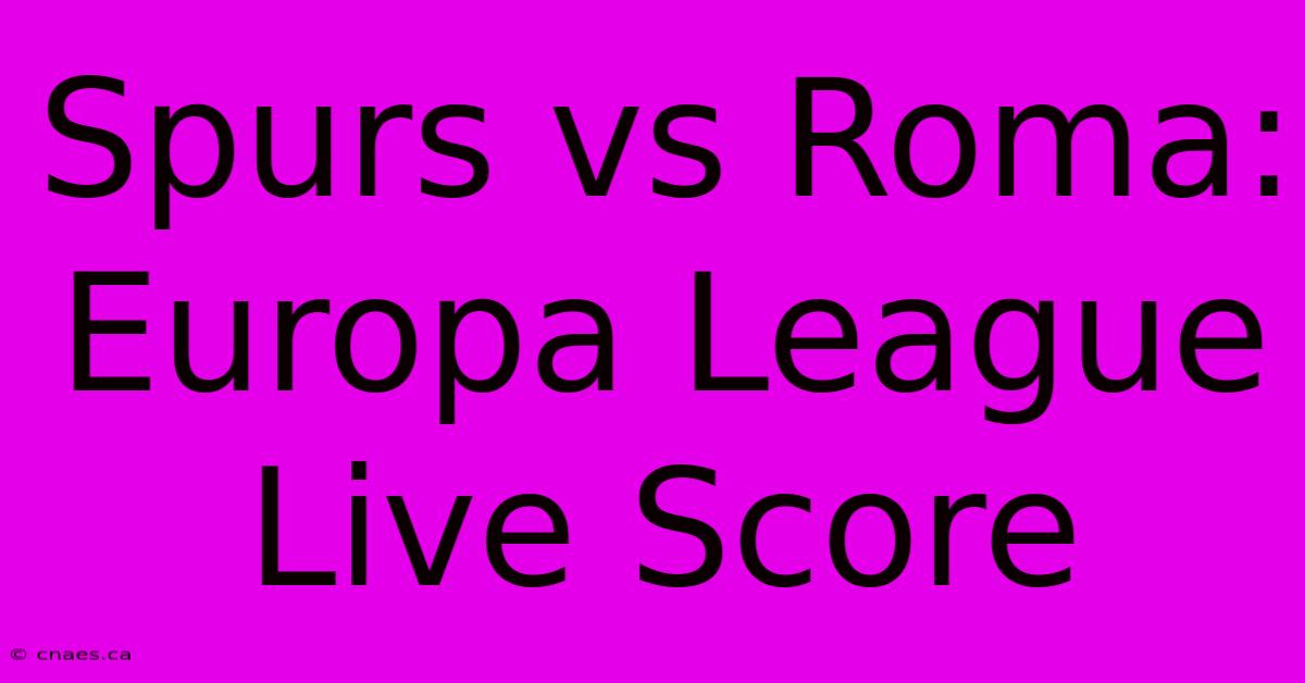 Spurs Vs Roma: Europa League Live Score