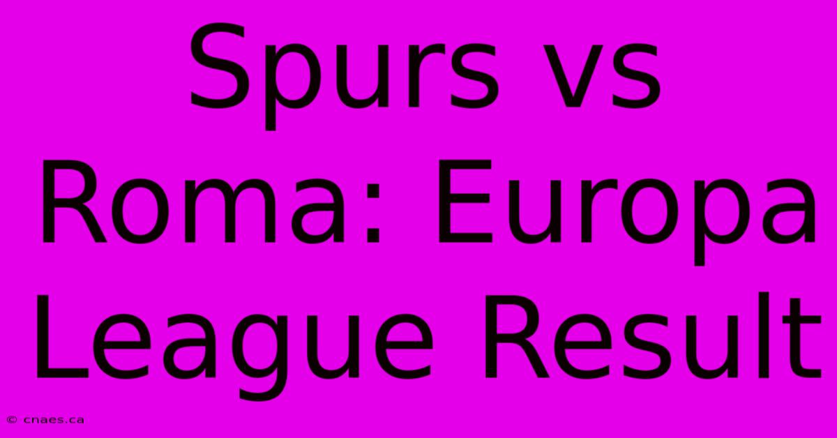 Spurs Vs Roma: Europa League Result