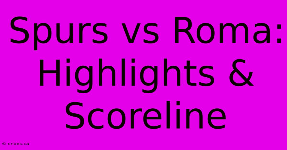 Spurs Vs Roma: Highlights & Scoreline