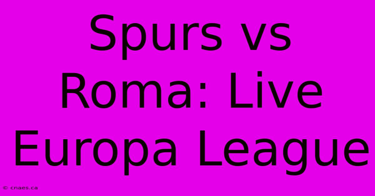 Spurs Vs Roma: Live Europa League