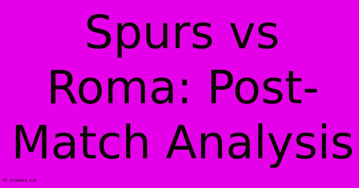 Spurs Vs Roma: Post-Match Analysis