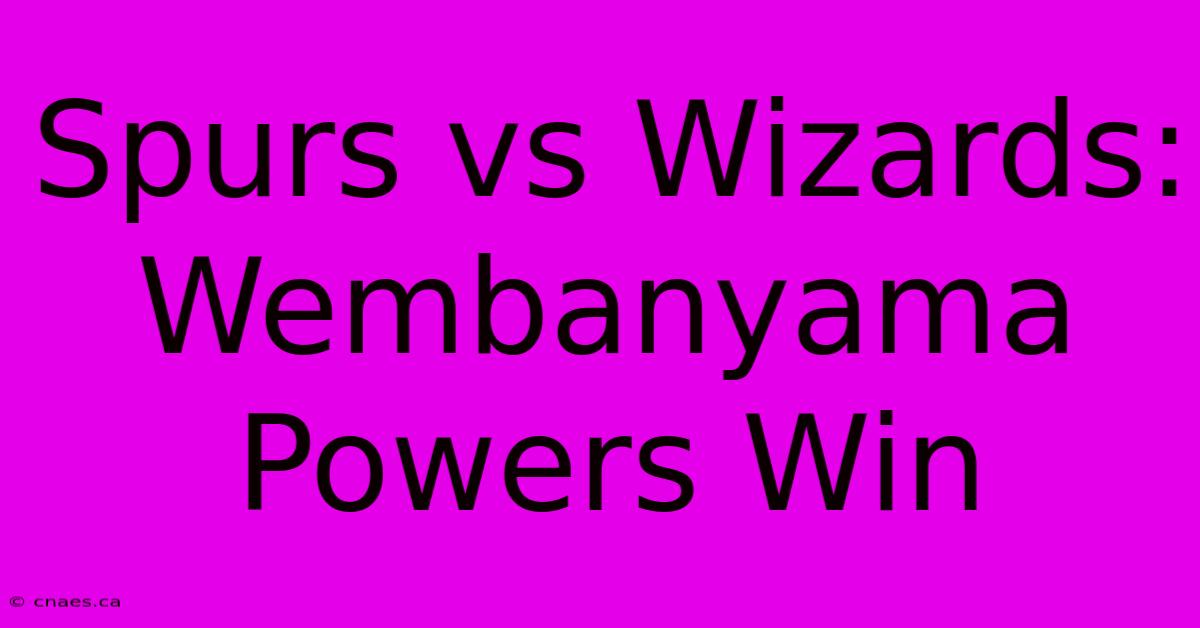 Spurs Vs Wizards: Wembanyama Powers Win