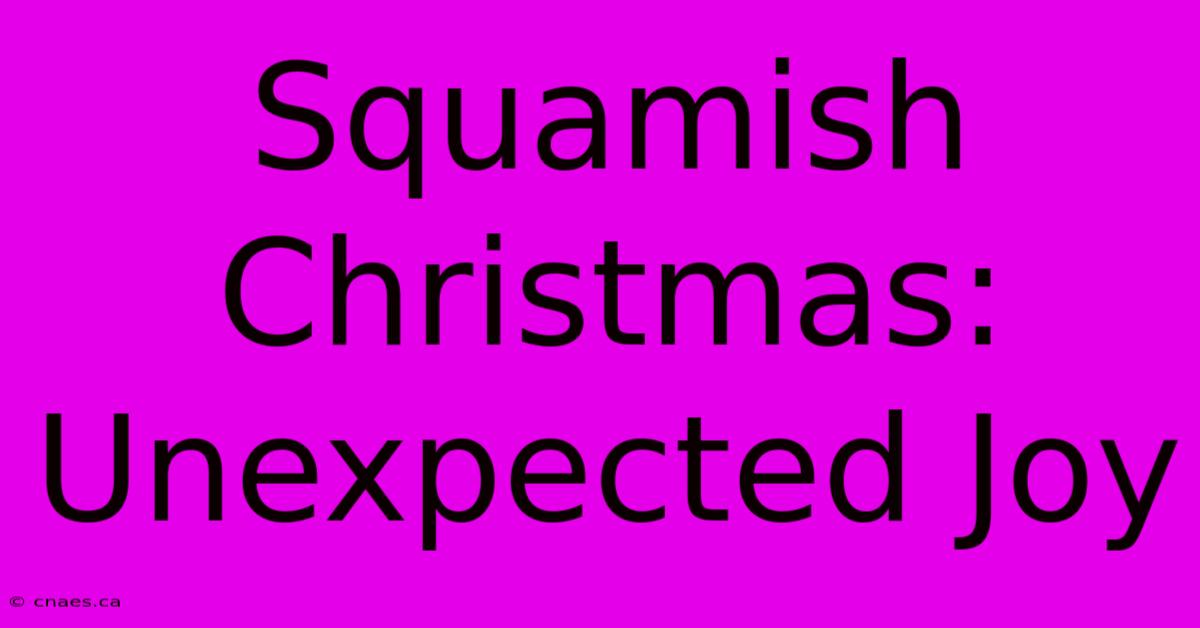 Squamish Christmas: Unexpected Joy