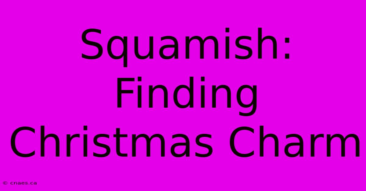 Squamish: Finding Christmas Charm