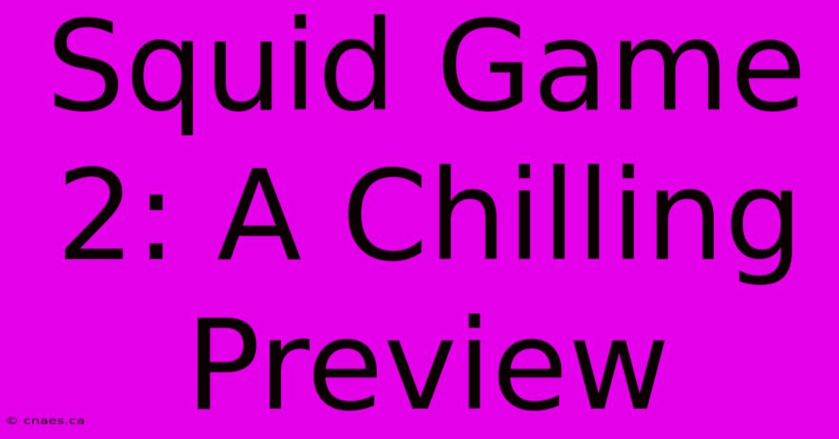 Squid Game 2: A Chilling Preview