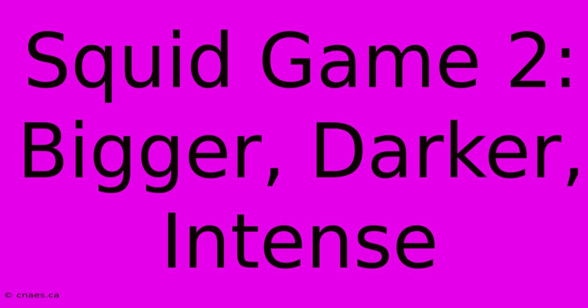 Squid Game 2: Bigger, Darker, Intense