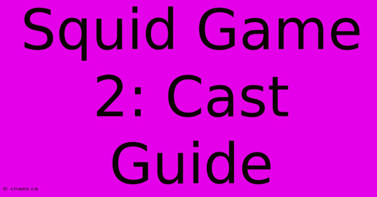 Squid Game 2: Cast Guide