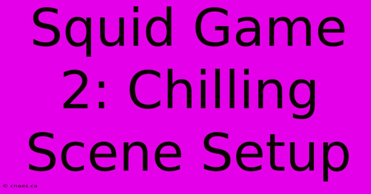 Squid Game 2: Chilling Scene Setup