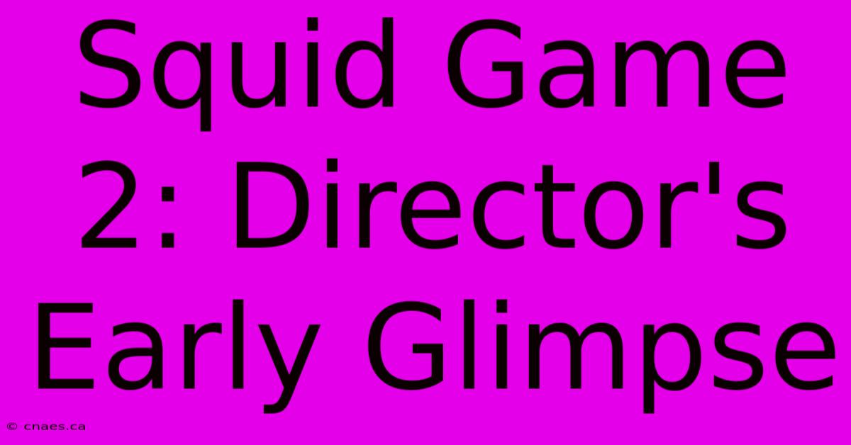 Squid Game 2: Director's Early Glimpse