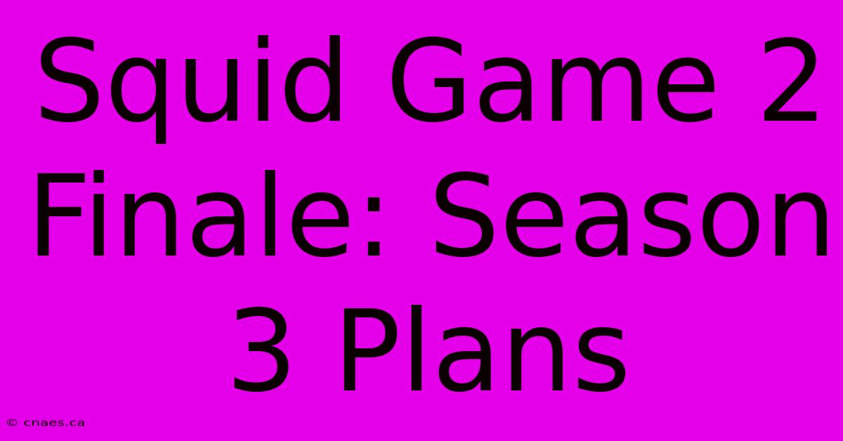 Squid Game 2 Finale: Season 3 Plans