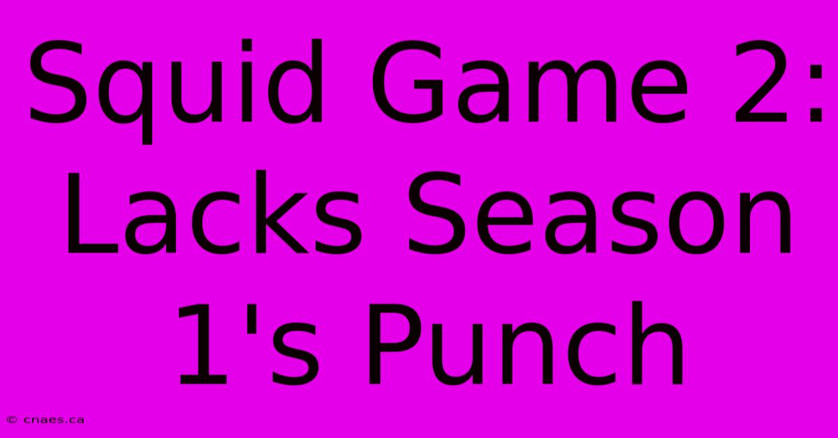 Squid Game 2: Lacks Season 1's Punch