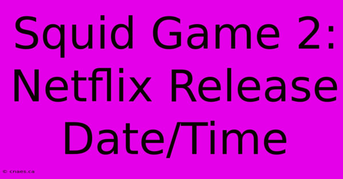 Squid Game 2: Netflix Release Date/Time