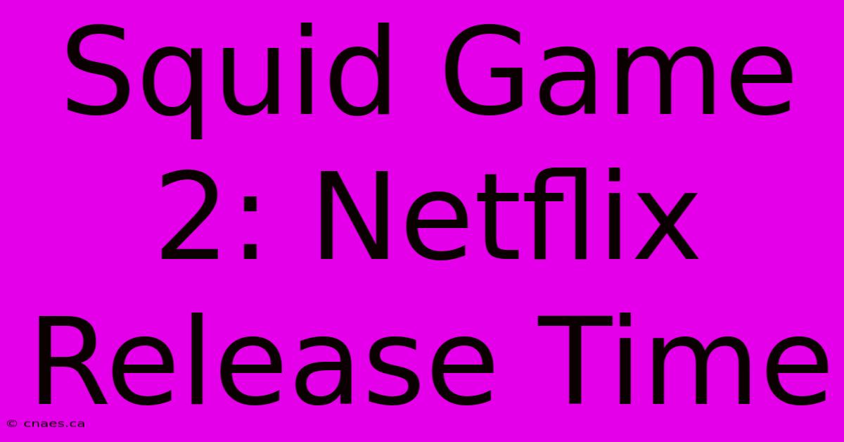 Squid Game 2: Netflix Release Time