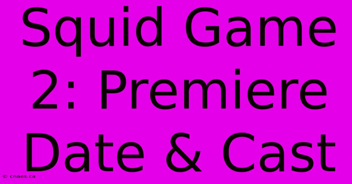 Squid Game 2: Premiere Date & Cast