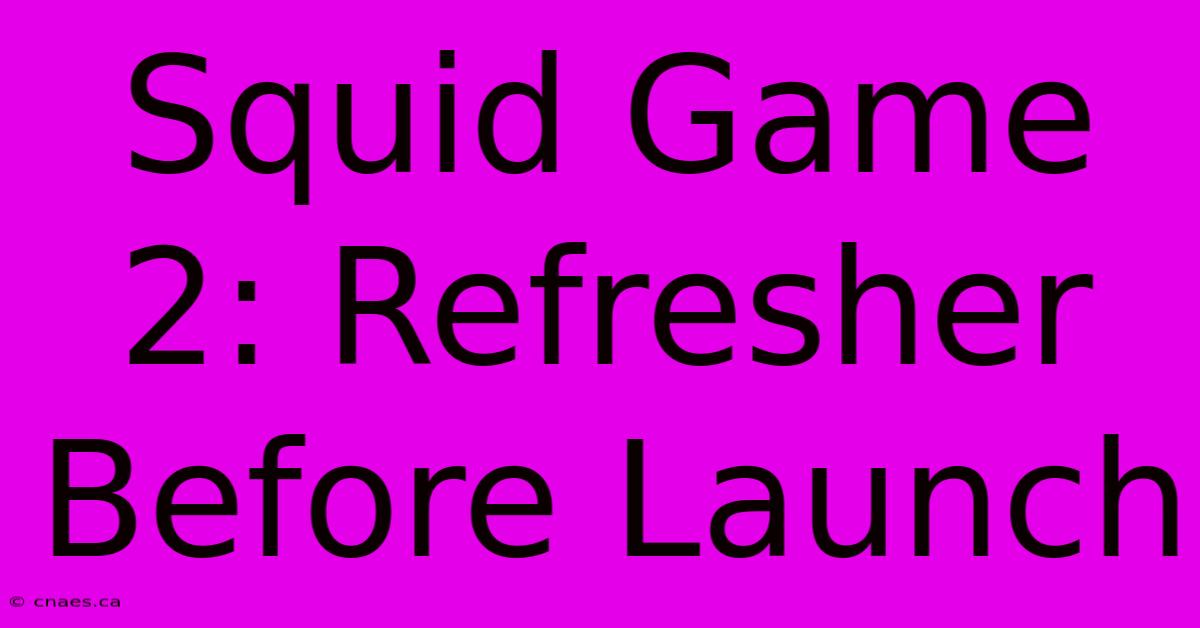 Squid Game 2: Refresher Before Launch