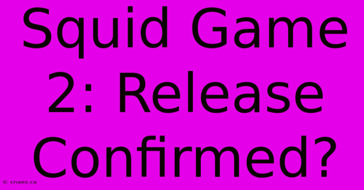 Squid Game 2: Release Confirmed?