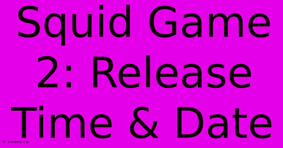 Squid Game 2: Release Time & Date