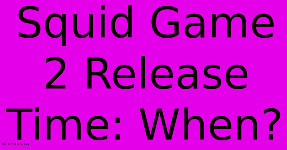 Squid Game 2 Release Time: When?