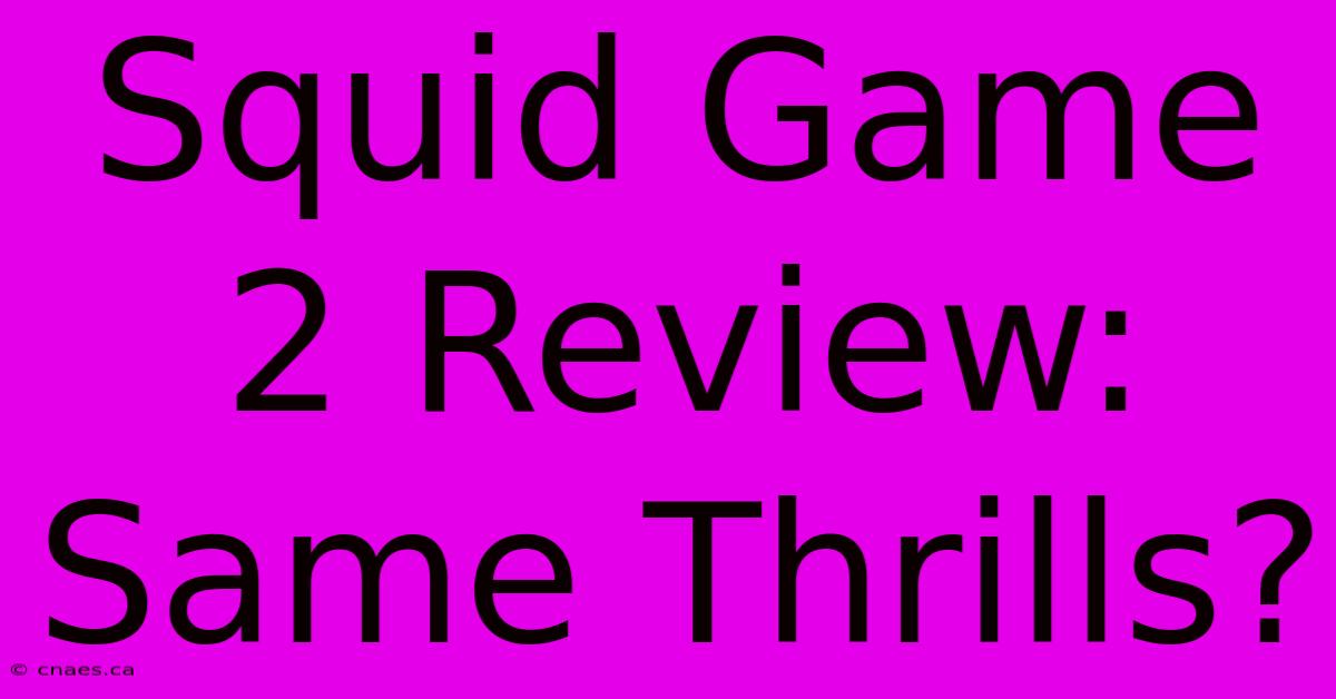 Squid Game 2 Review: Same Thrills?