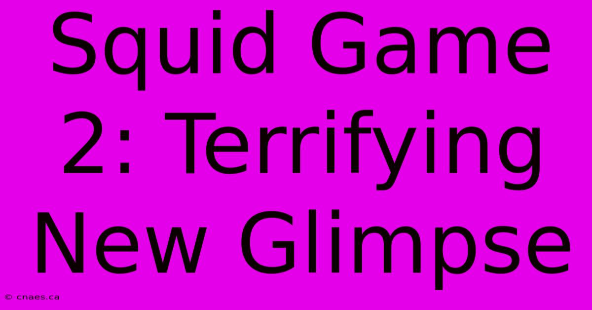 Squid Game 2: Terrifying New Glimpse