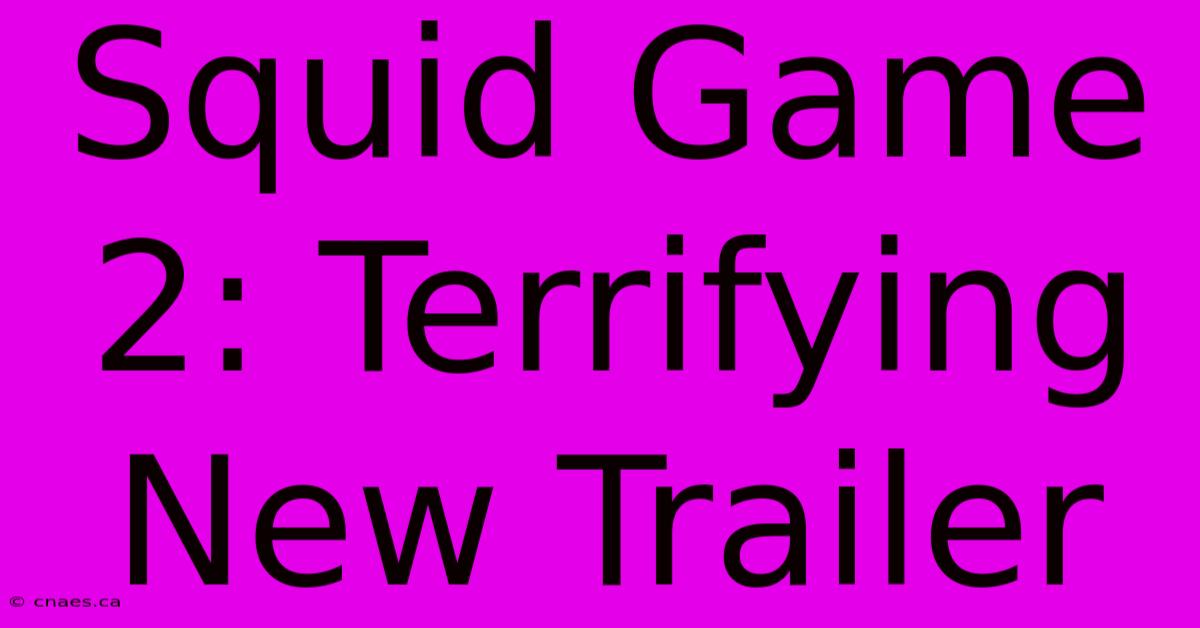 Squid Game 2: Terrifying New Trailer