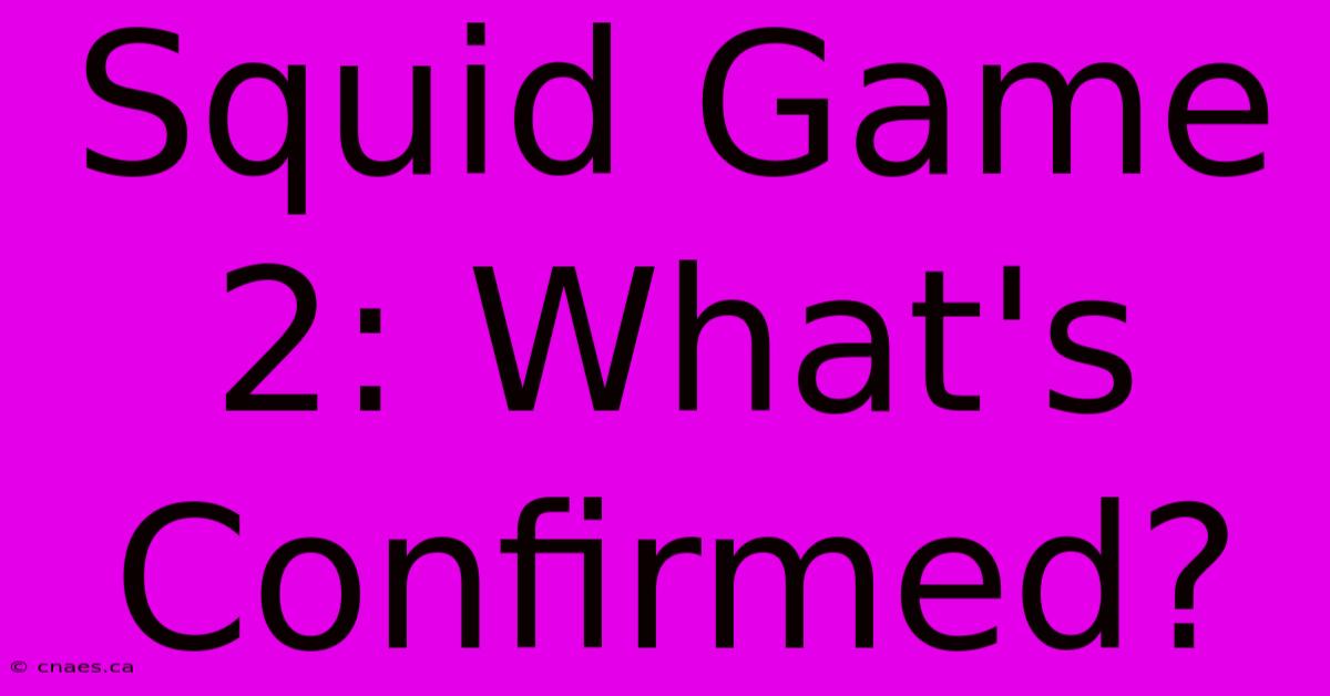 Squid Game 2: What's Confirmed?