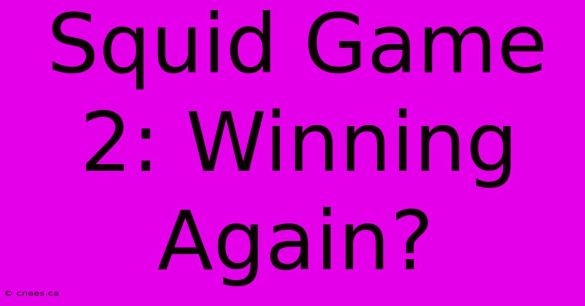 Squid Game 2: Winning Again?