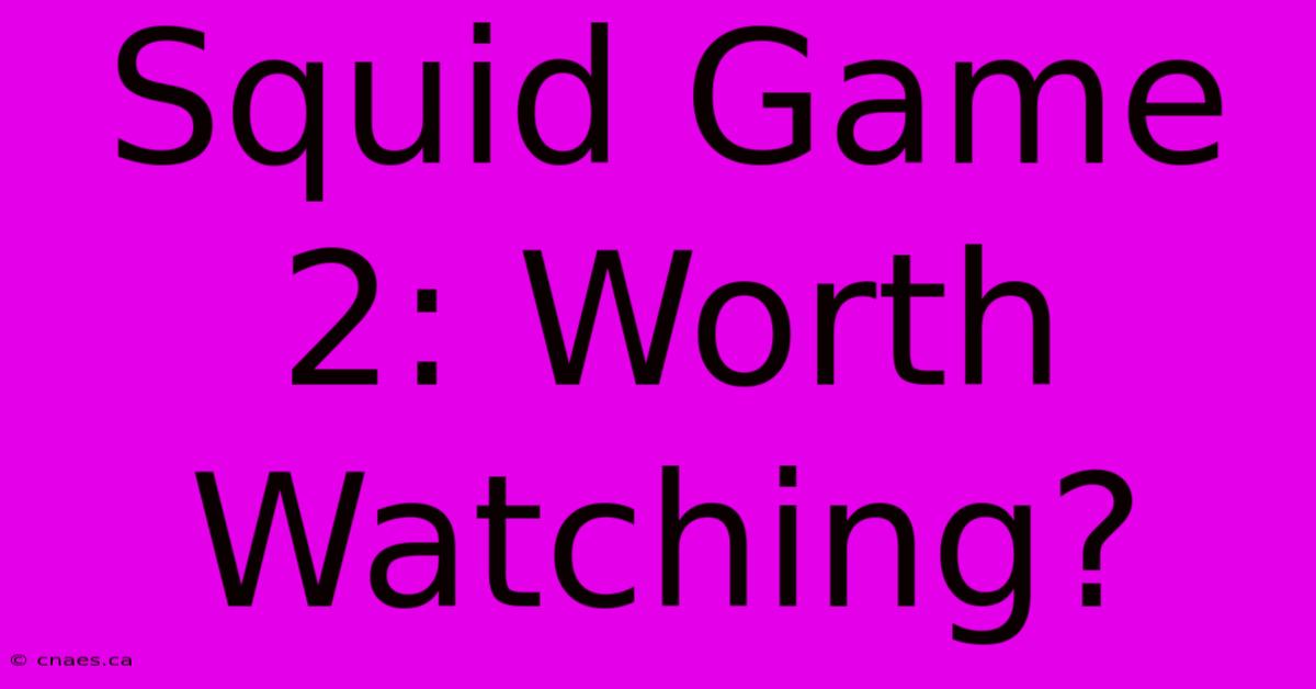 Squid Game 2: Worth Watching?