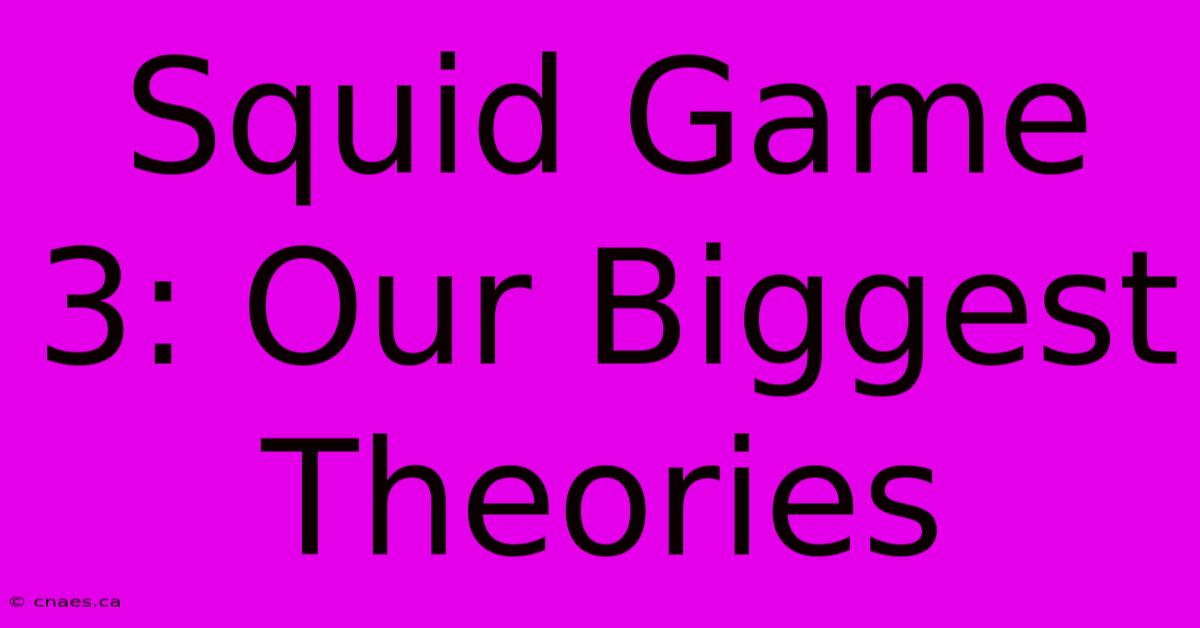 Squid Game 3: Our Biggest Theories