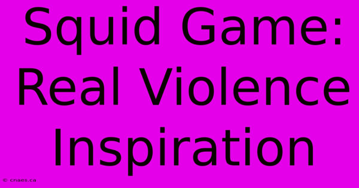 Squid Game: Real Violence Inspiration