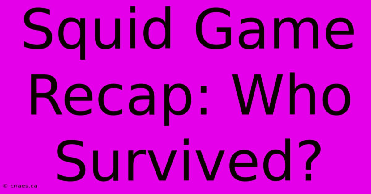 Squid Game Recap: Who Survived?