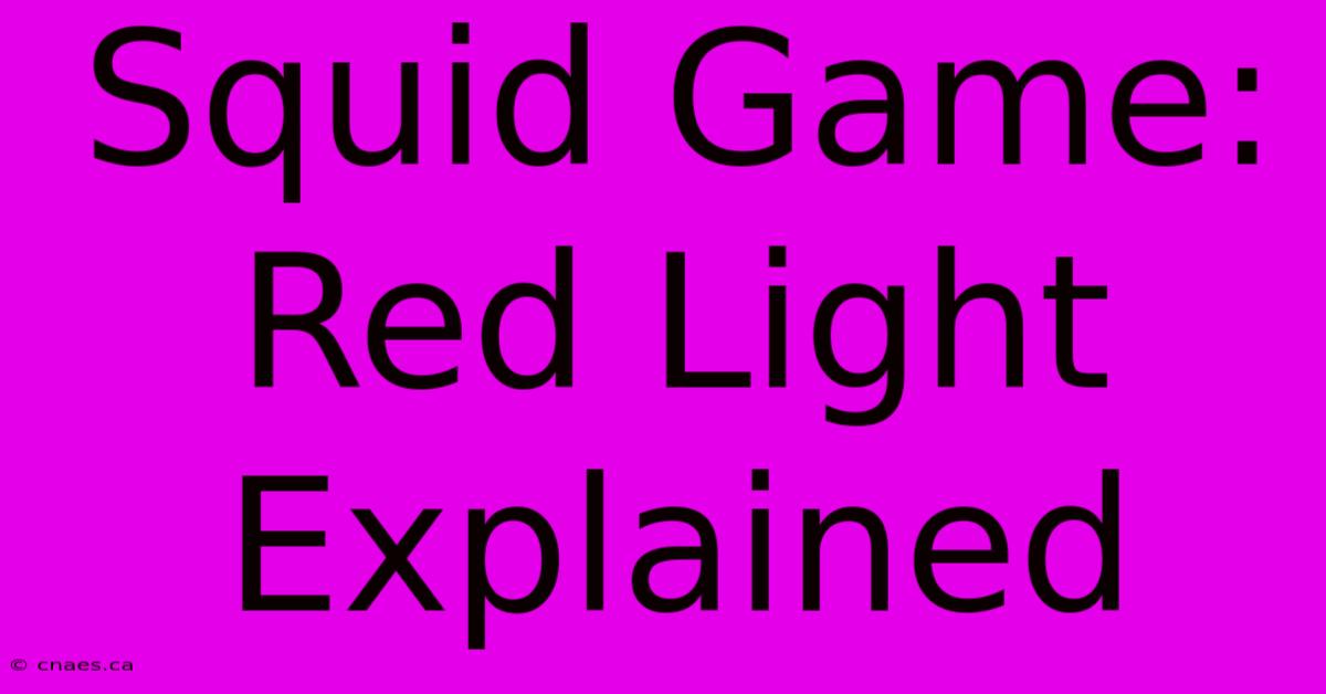 Squid Game: Red Light Explained