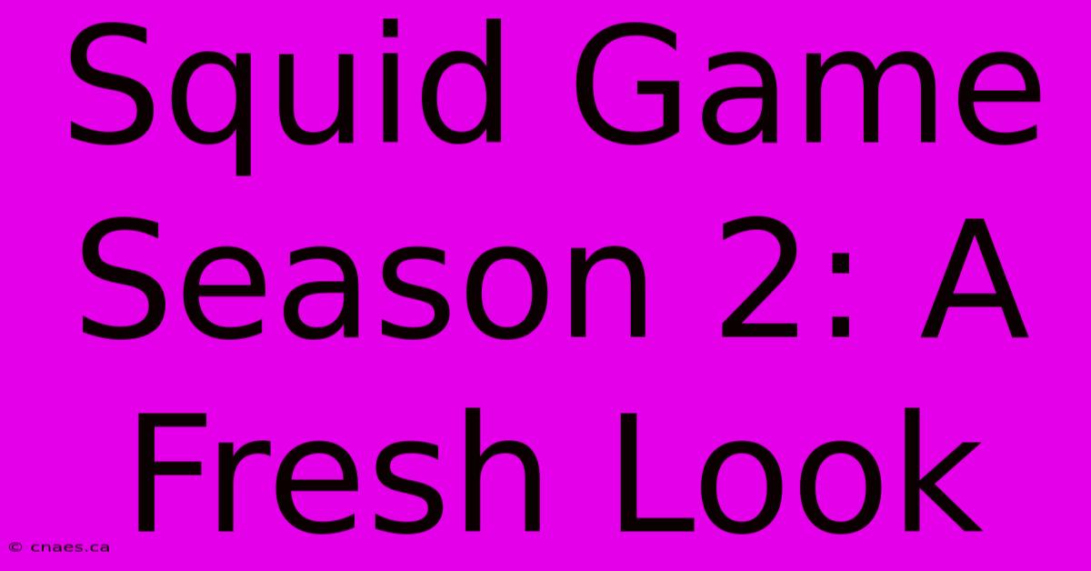 Squid Game Season 2: A Fresh Look