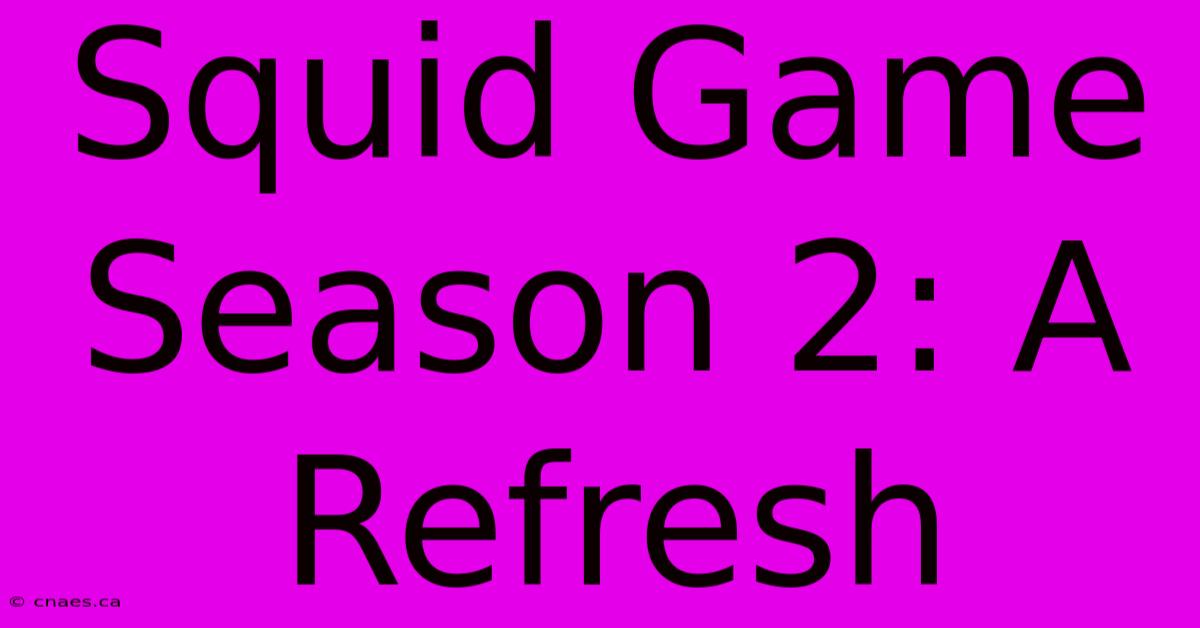 Squid Game Season 2: A Refresh