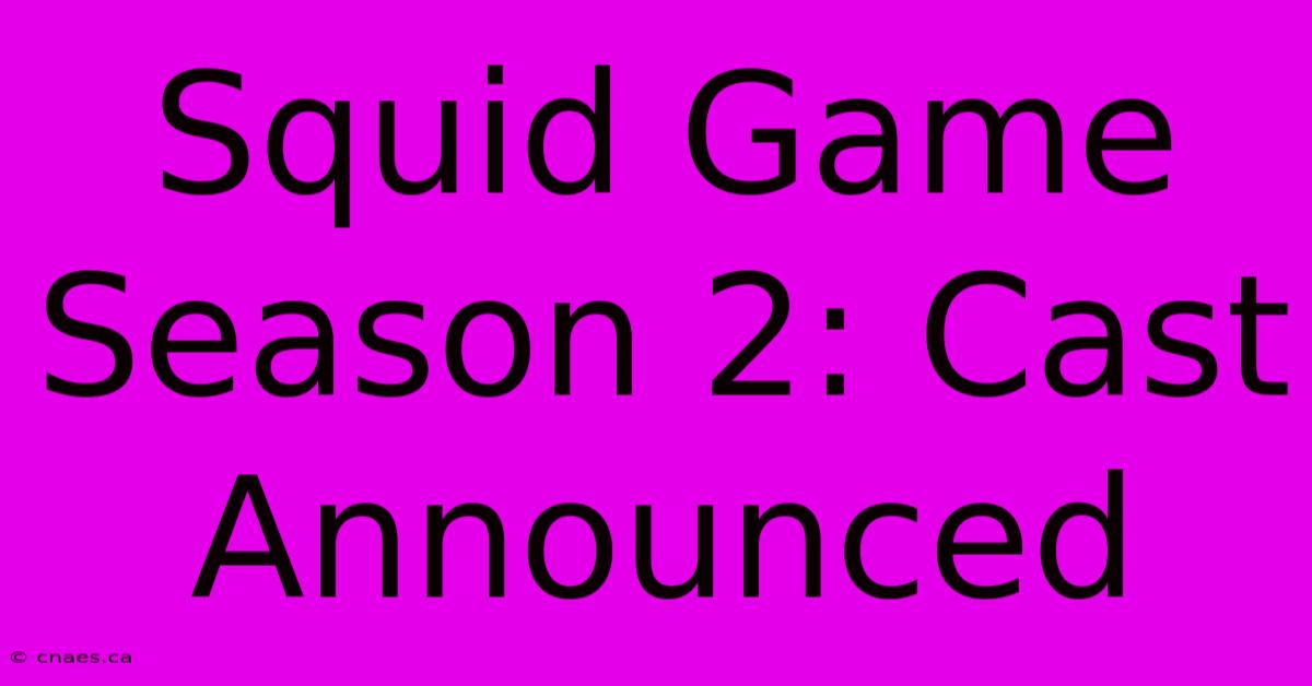 Squid Game Season 2: Cast Announced