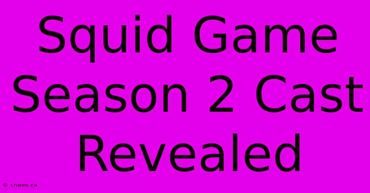 Squid Game Season 2 Cast Revealed