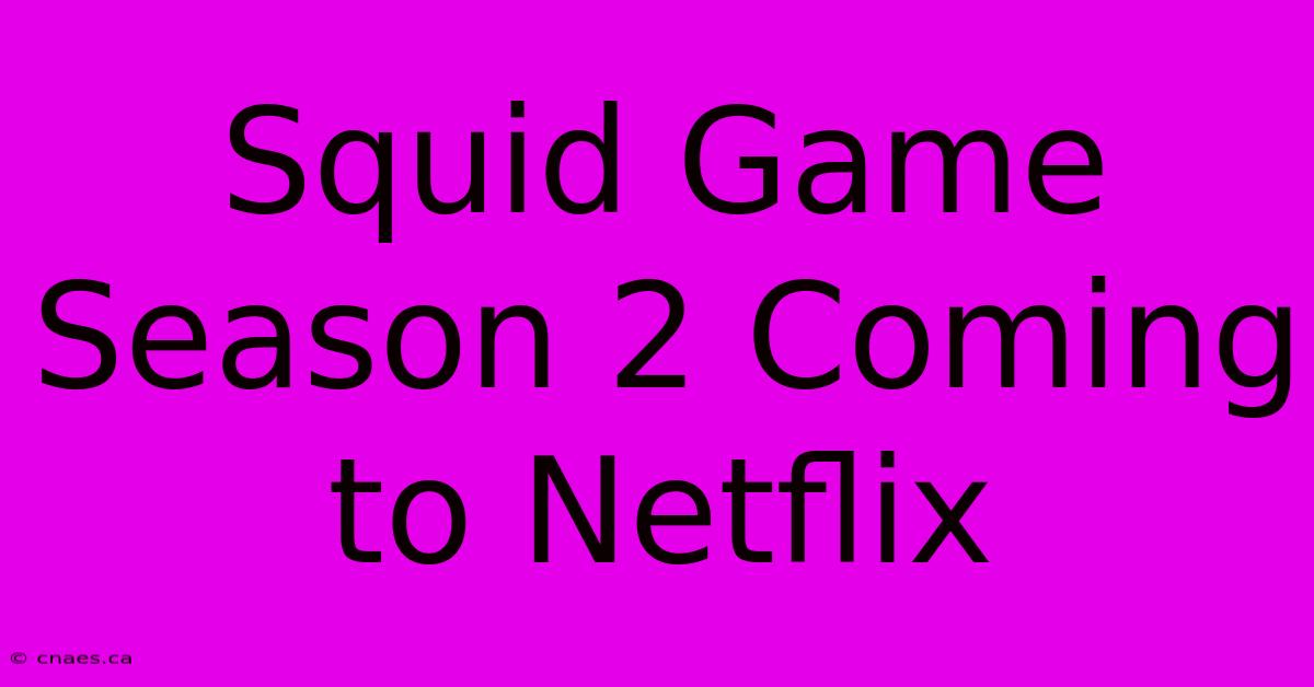 Squid Game Season 2 Coming To Netflix