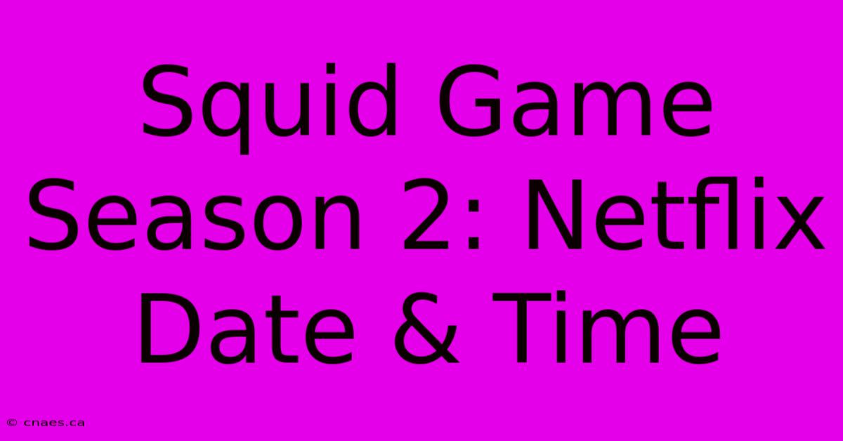 Squid Game Season 2: Netflix Date & Time