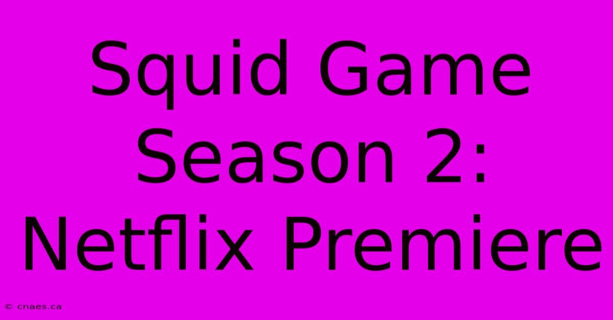 Squid Game Season 2: Netflix Premiere