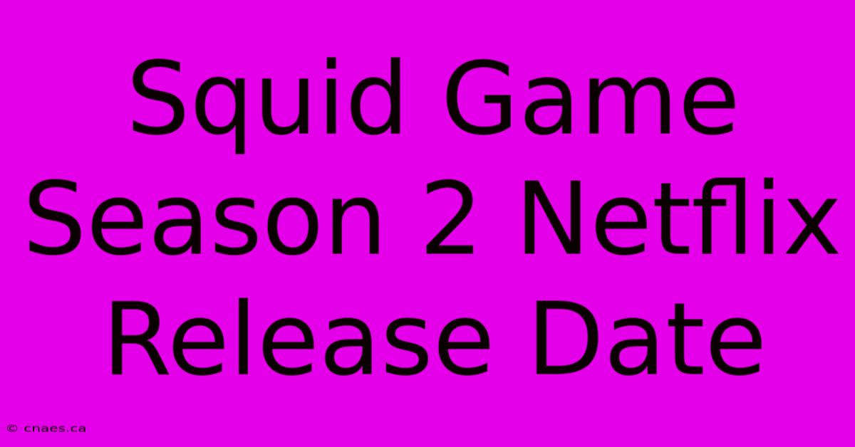 Squid Game Season 2 Netflix Release Date