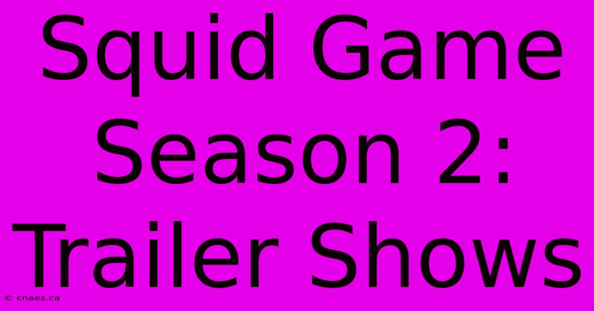 Squid Game Season 2: Trailer Shows