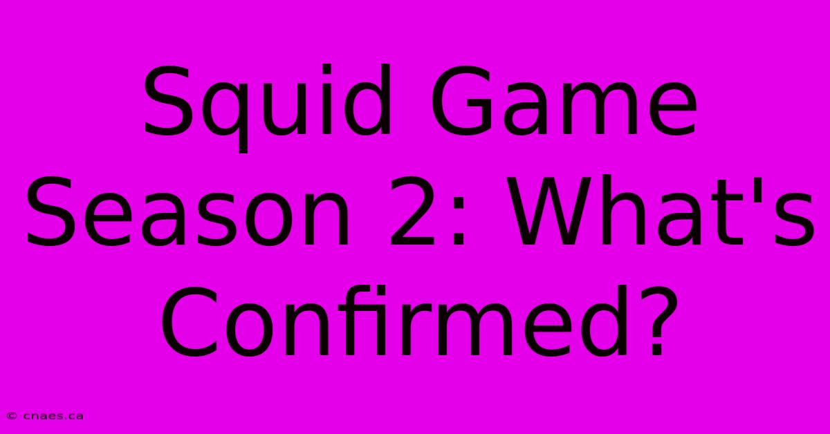 Squid Game Season 2: What's Confirmed?