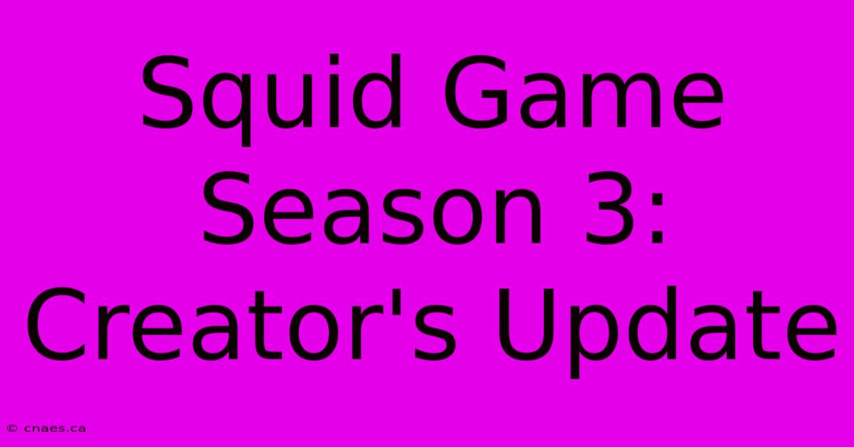 Squid Game Season 3: Creator's Update