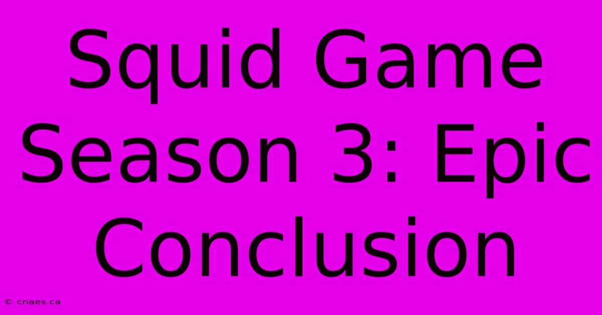 Squid Game Season 3: Epic Conclusion