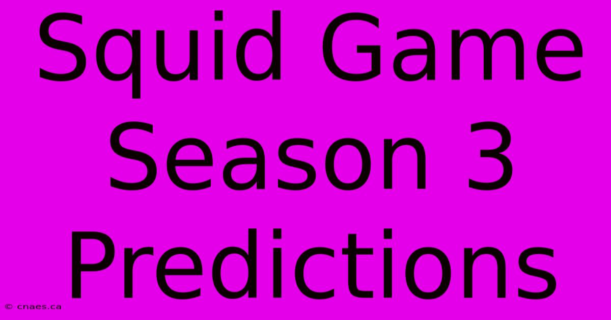 Squid Game Season 3 Predictions